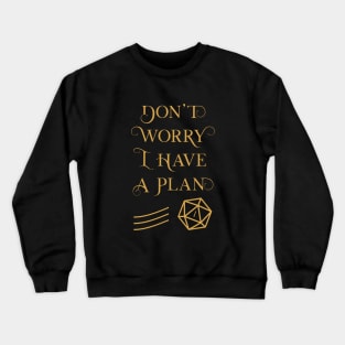 TRPG Don't Worry I Have a Plan Crewneck Sweatshirt